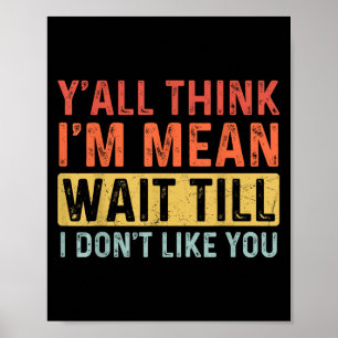 Grappig Citaat Y'all denkt dat ik bedoel, wacht to Poster