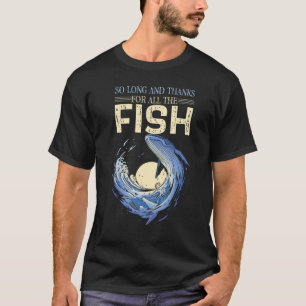 Grappig citaat zo lang en Bedankt voor alle vissen T-shirt