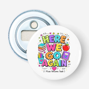Grappig, daar gaan we weer, ik bedoel terug naar s button flesopener