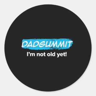 Grappig Dadgummit Ik Ben Nog Niet Oud Verjaardags  Ronde Sticker