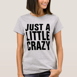 Grappig, dames, T-shirt, maar een beetje CRAZY T-shirt