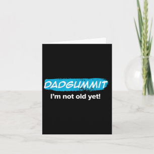 Grappig dat Dadgummit nog niet oud is! verjaardags Kaart
