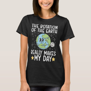 Grappig dat de rotatie van de aarde mijn dag maakt t-shirt