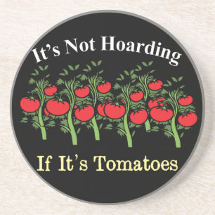 Grappig dat het niet hoarding is als het tomaten i zandsteen onderzetter