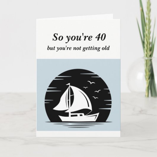 Grappig dat hij geen oude 40e verjaardag krijgt.. kaart (Voorkant)