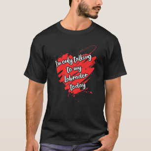 Grappig dat ik alleen praat met mijn labrador Dog T-shirt