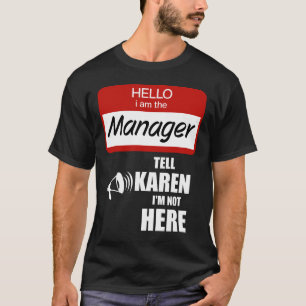 Grappig dat ik de manager ben die Karen vertelt da T-shirt