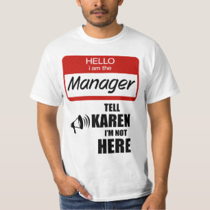 Grappig dat ik de manager ben die Karen vertelt da T-shirt
