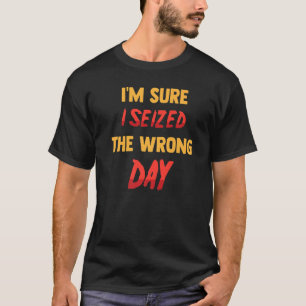 Grappig dat ik de verkeerde dag Sarcastisch heb ge T-shirt
