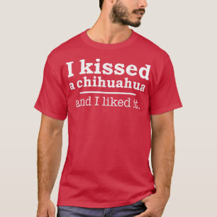 Grappig dat ik een chihuahua heb gekust en ik vond t-shirt
