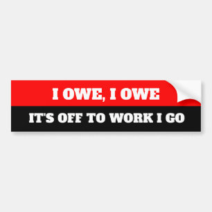 Grappig dat ik het verschuldigd ben om te werken a bumpersticker