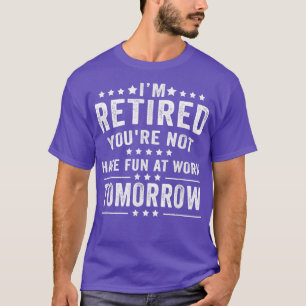 Grappig dat ik in ruste ben, je bent morgen niet k t-shirt