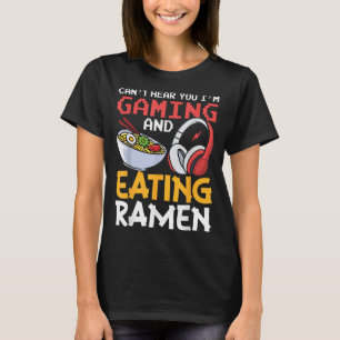 Grappig dat ik je niet hoor spelen en Ramen G eet T-shirt