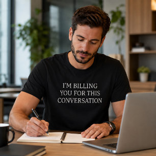 Grappig dat ik je voor dit gesprek laat betalen t-shirt