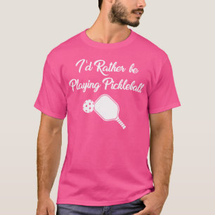Grappig dat ik liever pickleball paddles race spee t-shirt