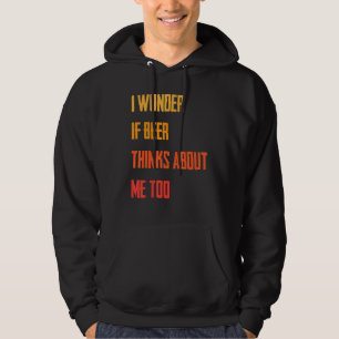 Grappig dat ik me afvraag of Beer denkt over mij. Hoodie
