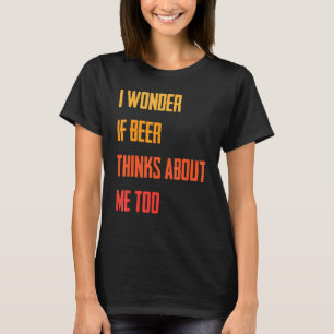 Grappig dat ik me afvraag of Beer denkt over mij. T-shirt