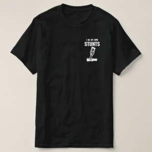 Grappig dat ik mijn eigen stunts krijg. t-shirt