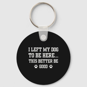 Grappig dat ik mijn hond heb achtergelaten om hier sleutelhanger