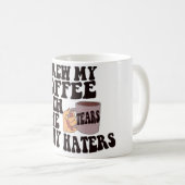 Grappig dat ik mijn koffie brouwde met haters en t koffiemok (Voorkant rechts)