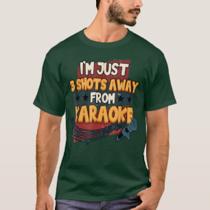 Grappig dat ik nog maar 3 schoten heb van Karaoke  T-shirt