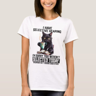 Grappig dat ik selectief hoor dat je geselecteerd  t-shirt