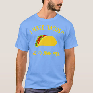 Grappig dat ik taco's haat waar geen Juan ooit voo T-shirt