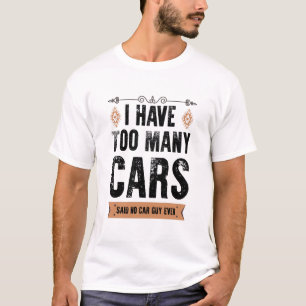 Grappig dat ik te veel auto's heb. t-shirt