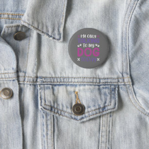 Grappig dat ik vandaag alleen met mijn hond praat ronde button 5,7 cm