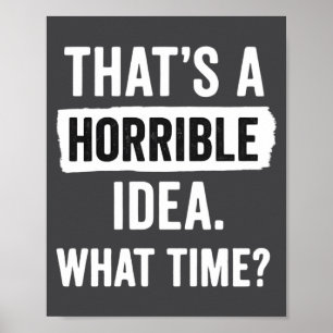 Grappig Dat Is Een Verschrikkelijk Idee Hoe Laat_ Poster