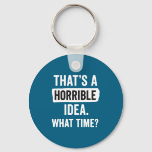 Grappig Dat Is Een Vreselijk Idee Hoe Laat_ Sarcas Sleutelhanger