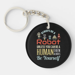 Grappig dat je altijd een robot bent, tenzij je ee sleutelhanger