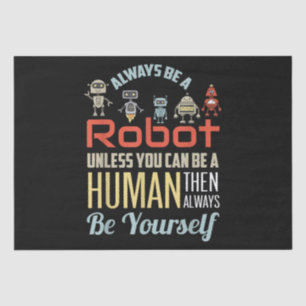 Grappig dat je altijd een robot bent, tenzij je ee tissuepapier