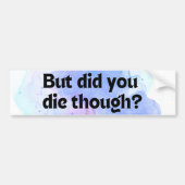 Grappig dat je dood ging? Bumpersticker (Voorkant)