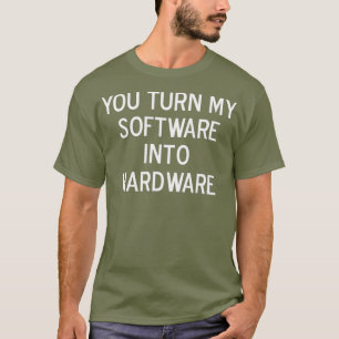Grappig dat je mijn software omzet in hardware-Jok T-shirt