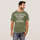 Grappig dat je mijn software omzet in hardware-Jok T-shirt (Voorkant volledig)