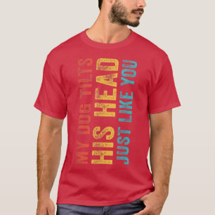 Grappig dat mijn hond zijn hoofd kantelt net als j t-shirt
