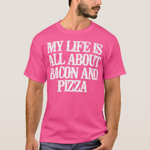 Grappig dat mijn leven draait om Bacon en Pizza T-shirt