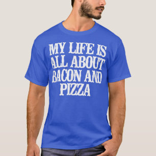 Grappig dat mijn leven draait om Bacon en Pizza T- T-shirt