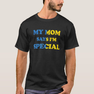 Grappig dat mijn moeder zegt dat ik speciaal ben v t-shirt