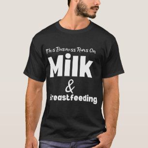 Grappig Dit bedrijf draait op melk en borstvoeding T-shirt