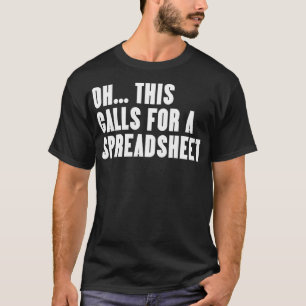 Grappig, dit vraagt om een spreadsheet t-shirt