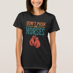 Grappig Druk Niet Op De Paarden Humoristische Spre T-shirt