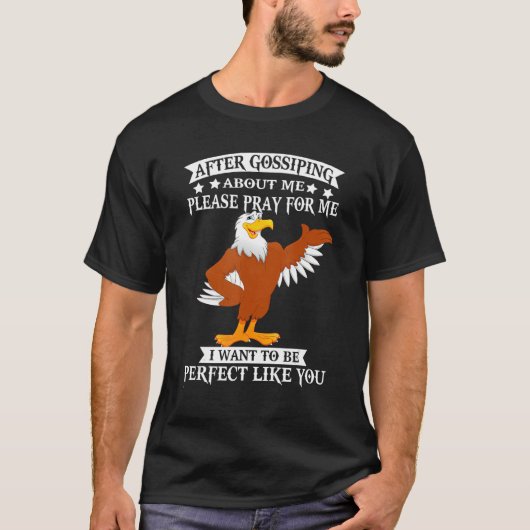 Grappig Eagle na het roddelen over mij alsjeblieft T-shirt (Voorkant)
