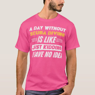 Grappig een dag zonder scuba-duiken t-shirt