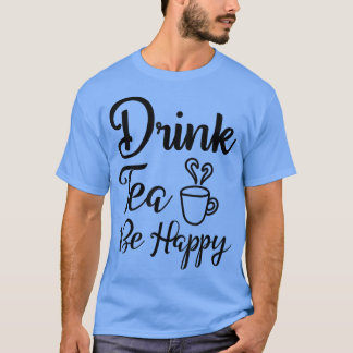 Grappig en Cute Drink Tea be Happy Teas Drink De T-shirt