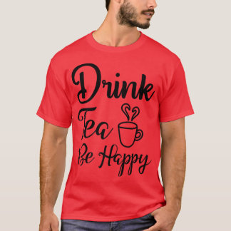 Grappig en Cute Drink Tea be Happy Teas Drink De T-shirt
