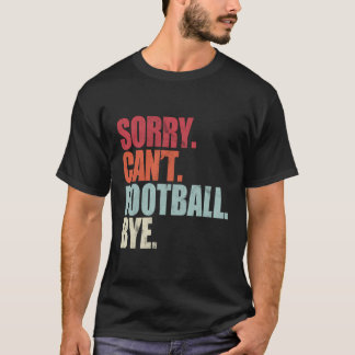 Grappig Football Sorry Kan niet Football Bye Footb T-shirt