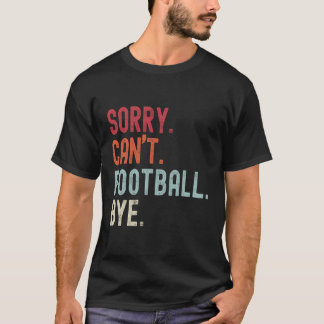 Grappig Football Sorry Kan niet Football Bye Footb T-shirt