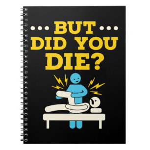Grappig fysieke therapie, maar ben je gestorven? notitieboek